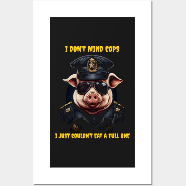 I don’t mind cops Wall Art by Popstarbowser